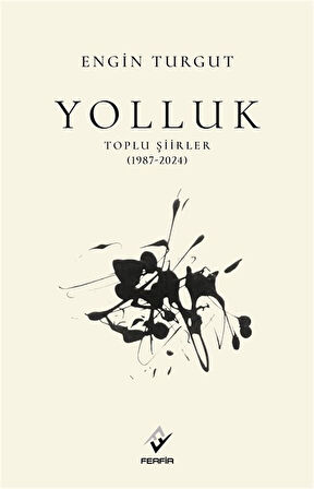Yolluk Toplu Şiirler (1987-2024) / Engin Turgut