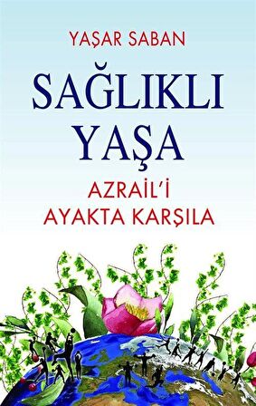 Sağlıklı Yaşa - Azraili Ayakta Karşıla