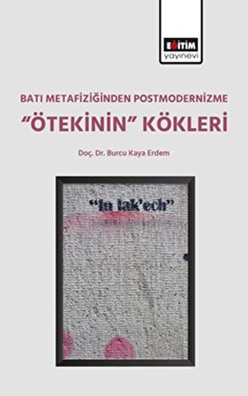 Batı Metafiziğinden Postmodernizme ‘’Ötekinin’’ Kökleri