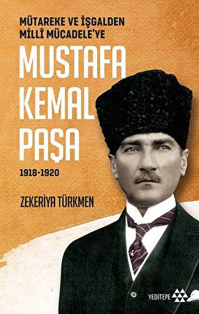 Mütareke ve İşgalden Milli Mücadele’ye Mustafa Kemal Paşa 1918-1920