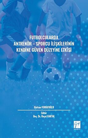 Futbolcularda Antrenör - Sporcu İlişkilerinin Kendine Güven Düzeyine Etkisi