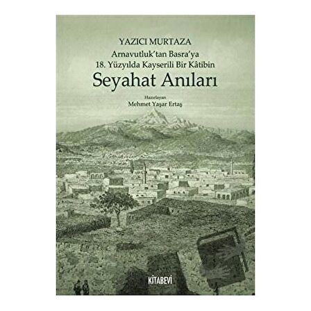 Yazıcı Murtaza Arnavutluk’tan Basra’ya 18. Yüzyılda Kayserili Bir Katibin - Seyahat Anıları