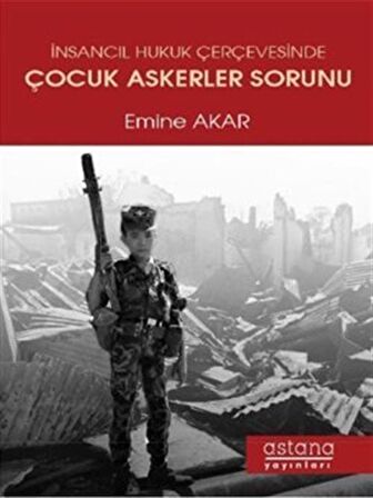 İnsancıl Hukuk Çerçevesinde Çocuk Askerler Sorunu