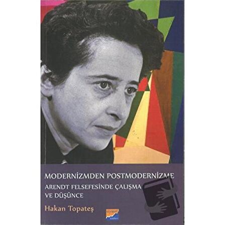 Modernizmden Postmodernizme Arendt Felsefesinde Çalışma Ve Düşünce