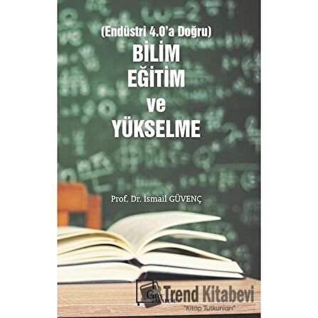 Bilim Eğitim ve Yükselme (Endüstri 4.0'a Doğru)