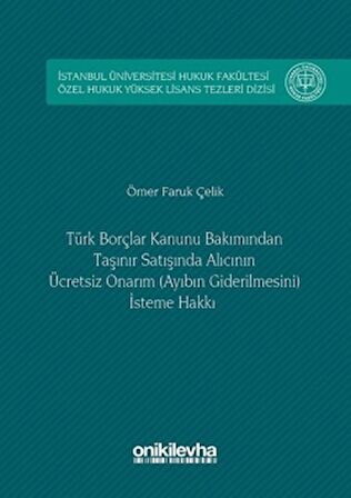 Türk Borçlar Kanunu Bakımından Taşınır Satışında Alıcının Ücretsiz Onarım (Ayıbın Giderilmesini) İsteme Hakkı