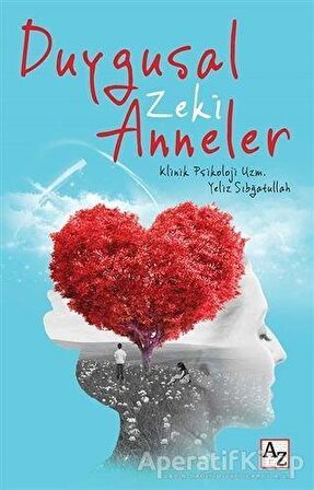 Duygusal Zeki Anneler - Yeliz Sıbğatullah - Az Kitap