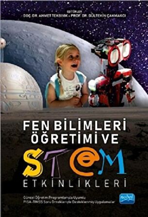 Fen Bilimleri Öğretimi ve STEM Etkinlikleri (Güncel Öğretim Programlarıyla Uyumlu, PISA - TIMSS Soru Örnekleriyle İlişkilendirilmiş)