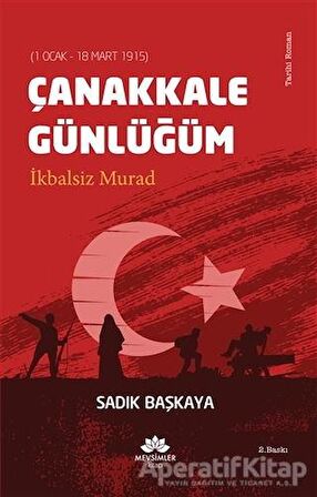 Çanakkale Günlüğüm İkbalsiz Murad (1 Ocak - 18 Mart 1915)