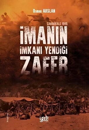 İmanın İmkanı Yendiği Zafer - Çanakkale 1915