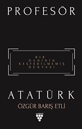 Profesör Atatürk - Bir Dahinin Keşfedilmemiş Dünyası