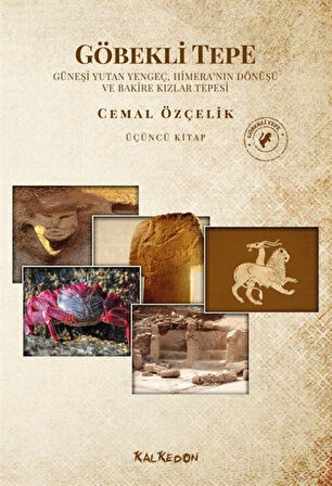 Göbekli Tepe Üçüncü Kitap Güneşi Yutan Yengeç, Himera'nın Dönüşü Ve Bakire Kızlar Tepesi / Cemal Özçelik