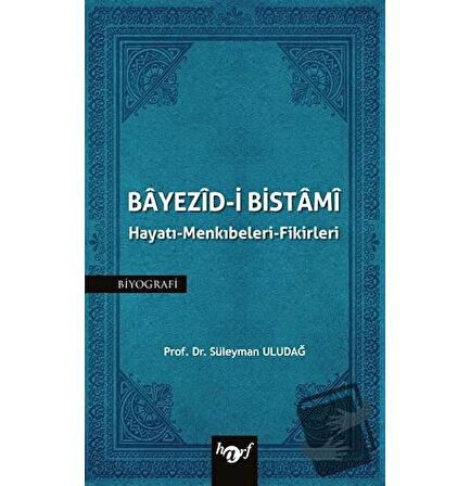 Bayezid-i Bistami: Hayatı - Menkıbeleri - Fikirleri