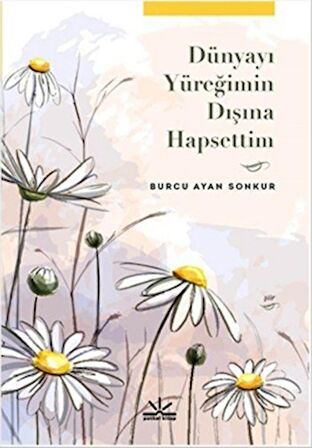 Dünyayı Yüreğimin Dışına Hapsettim