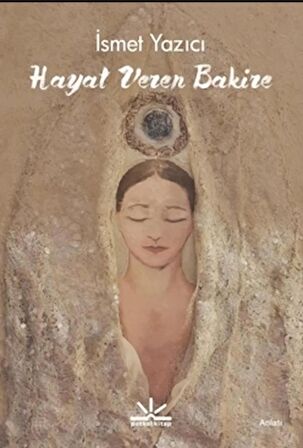 Hayat Veren Bakire / İsmet Yazıcı / Potkal Kitap Yayınları / 9786058009646