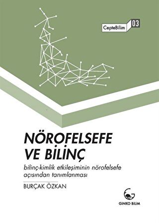 Nörofelsefe ve Bilinç & Bilinç-Kimlik Etkileşiminin Nörofelsefe Açısından Açıklanması / Burçak Özkan