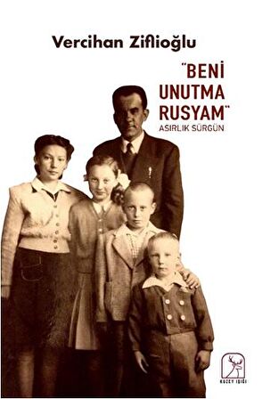 Beni Unutma Rusyam Asırlık Sürgün