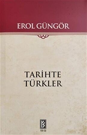 Tarihte Türkler / Prof. Dr. Erol Güngör