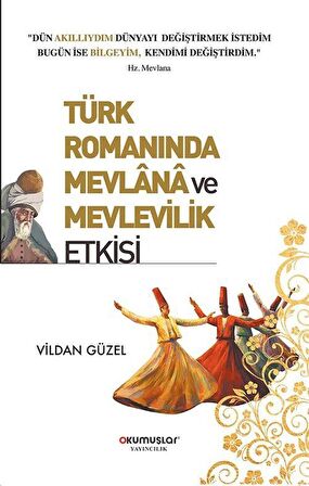 Türk Romanında Mevlana ve Mevlevilik Etkisi / Vildan Güzel