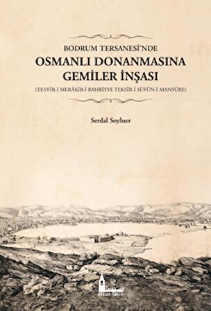 Bodrum Tersanesi’nde Osmanlı Donanmasına Gemiler İnşası