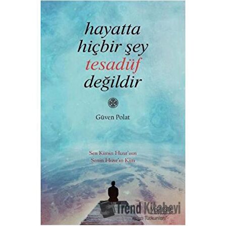 Hayatta Hiçbir Şey Tesadüf Değildir