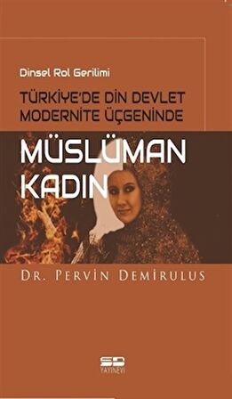 Dinsel Rol Gerilimi Türkiye’de Din Devlet Modernite Üçgeninde Müslüman Kadın