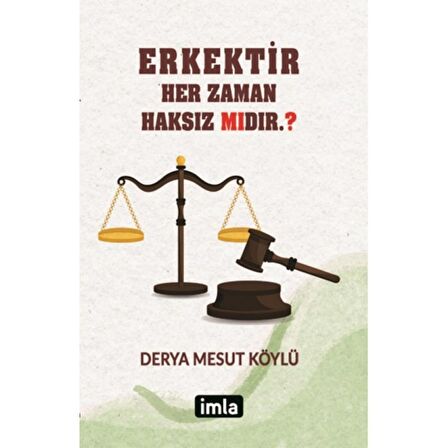 Erkektir – Her Zaman Haksız Mıdır. ?