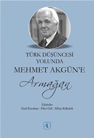 Türk Düşüncesi Yolunda Mehmet Akgün’e Armağan