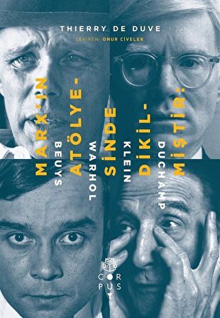 Marx'ın Atölyesinde Dikilmiştir: Beuys, Warhol, Klein, Duchamp / Thierry de Duve