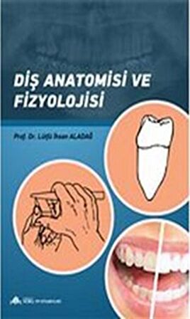 Diş Anatomisi ve Fizyolojisi / Prof. Dr. Lütfü İhsan Aladağ