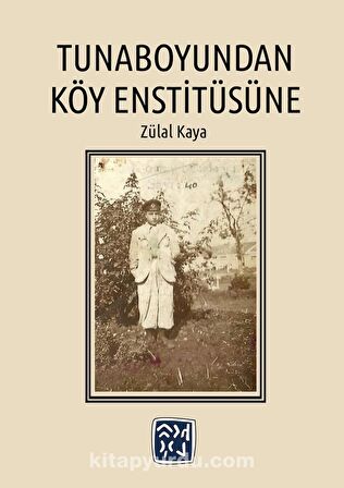 Tunaboyundan Köy Enstitüsüne - Zülal Kaya