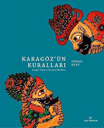 Karagöz'ün Kuralları & Karagöz Yapım ve Oynatım Teknikleri / Orhan Kurt