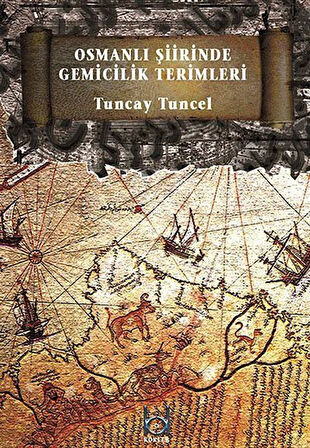 Osmanlı Şiirinde Gemicilik Terimleri / Tuncay Tuncel