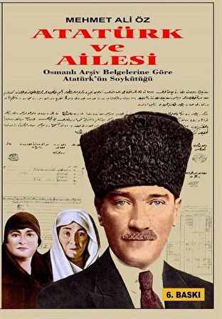 Atatürk ve Ailesi Osmanlı Arşiv Belgelerine Göre