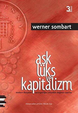 Aşk Lüks ve Kapitalizm & Modern Dünyanın Savurganlığın Ruhundan Doğması Üzerine / Werner Sombart