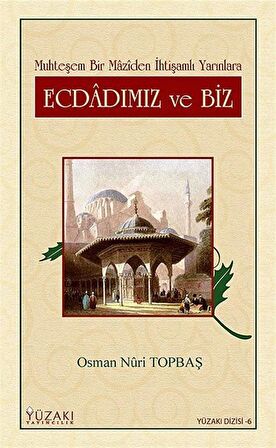 Ecdadımız ve Biz Muhteşem Bir Maziden İhtişamlı Yarınlara