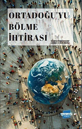 Ortadoğu'yu Bölme İhtirası / Zübeyt Bozkurt