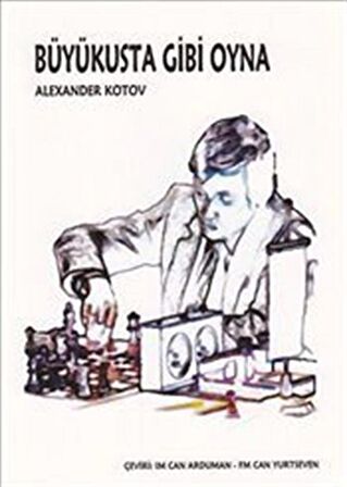 Büyükusta Gibi Oyna / Aleksandr Kotov