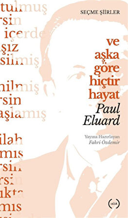 Ve Aşka Göre Hiçtir Hayat / Paul Eluard