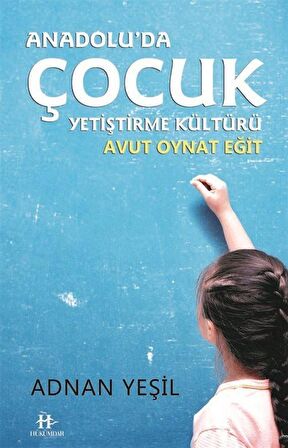Anadolu'da Çocuk Yetiştirme Kültürü & Avut Oynat Eğit / Adnan Yeşil
