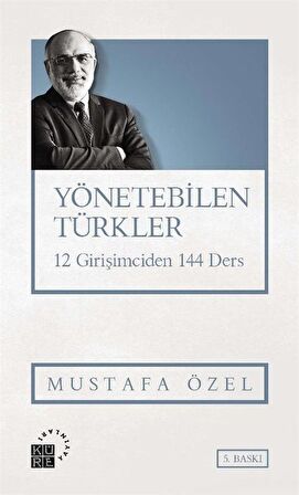 Yönetebilen Türkler & 12 Girişimciden 144 Ders / Mustafa Özel