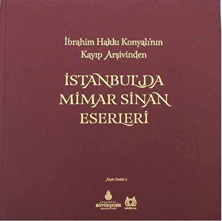 İstanbul'da Mimar Sinan Eserleri & İbrahim Hakkı Konyalı'nın Kayıp Arşivinden / Erdem Yücel