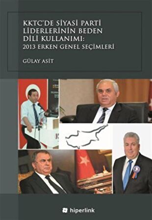 KKTC’de Siyasi Parti Liderlerinin Beden Dili Kullanımı: 2013 Erken Genel Seçimleri