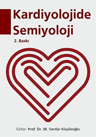 Kardiyolojide Semiyoloji / Prof. Dr. M. Serdar Küçükoğlu