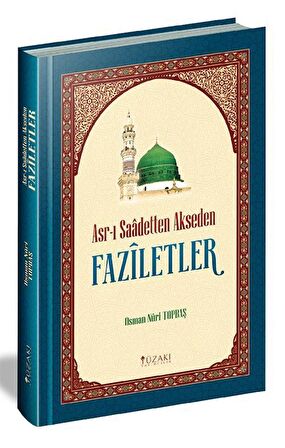 Asr-ı Saadetten Akseden Faziletler (Ciltli) / Osman Nuri Topbaş