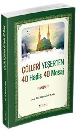 Çölleri Yeşerten 40 Hadis 40 Mesaj / Mustafa Canlı