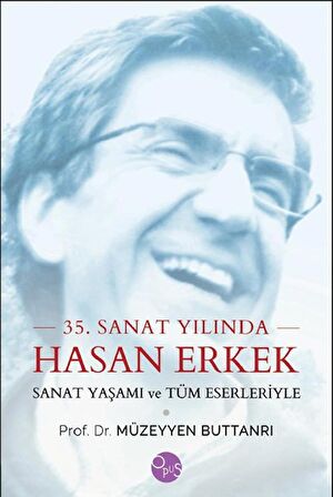 35. Sanat Yılında Hasan Erkek - Sanat Yaşamı ve Tüm Eserleriyle