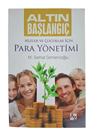 Altın Başlangıç : Aileler ve Çocuklar İçin Para Yönetimi - M. Serhat Semercioğlu - Az Kitap