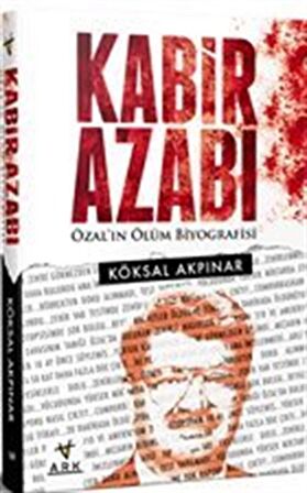 Kabir Azabı-Özal'ın Ölüm Biyografisi