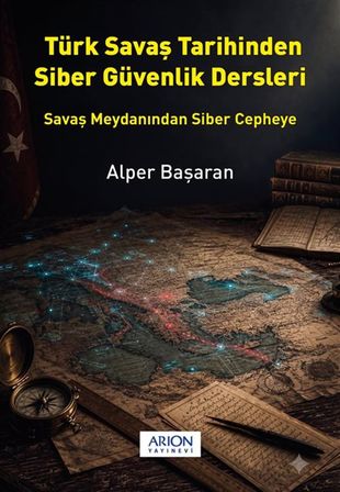 Türk Savaş Tarihinden Siber Güvenlik Dersleri / Alper Başaran